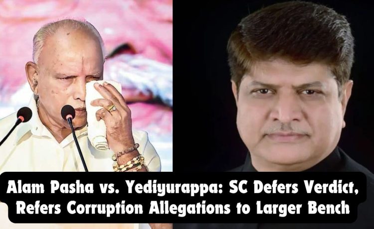 Alam Pasha’s Complaint at the Core of SC Referral in Yediyurappa De-Notification Case